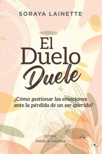 El Duelo Dueleo Gestionar Las Emociones Ante.., De Late, Soraya. Editorial Independently Published En Español