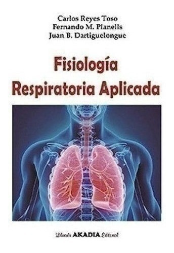 Fisiología Respiratoria Aplicada - Reyes Toso, Carlos (pape