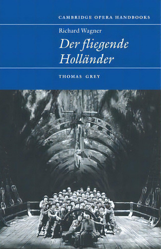 Cambridge Opera Handbooks: Richard Wagner: Der Fliegende Hollander, De Thomas Grey. Editorial Cambridge University Press, Tapa Blanda En Inglés