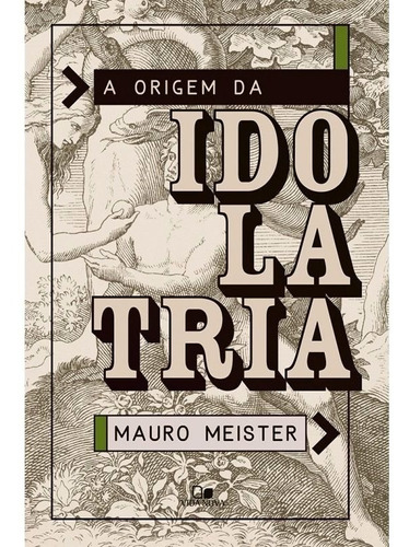 Livro Mauro Meister - A Origem Da Idolatria