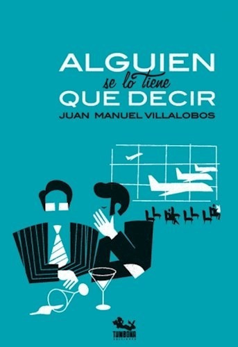 Alguien Se Lo Tiene Que Decir, De Juan Manuel Villalobos. Editorial Tumbona Ediciones (w), Tapa Blanda En Español