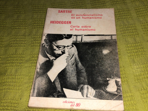 El Existencialismo Es Un Humanismo- Sartre- Ediciones Del 80