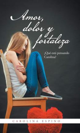 Libro Amor, Dolor Y Fortaleza : ?que Esta Pensando Caroli...