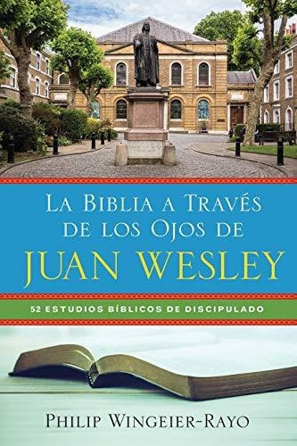 Libro : La Biblia A Traves De Los Ojos De Juan Wesley 52...
