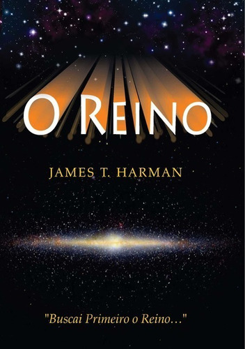 O Reino: Buscai Primeiro O Reino..., De James T. Harman. Série Não Aplicável, Vol. 1. Editora Clube De Autores, Capa Mole, Edição 1 Em Português, 2020 Cor Colorido, Letra Padrão