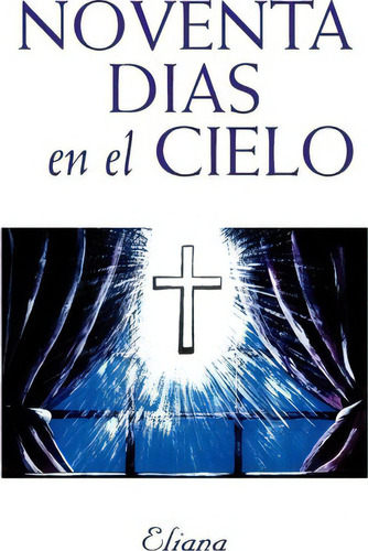 Noventa Dias En El Cielo, De Eliana. Editorial Xlibris Corporation, Tapa Dura En Español