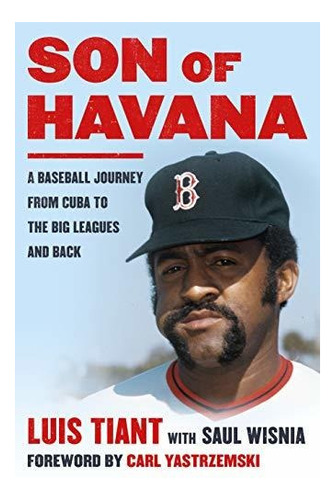 Hijo De La Habana: Un Viaje De Beisbol Desde Cuba A Las Gran