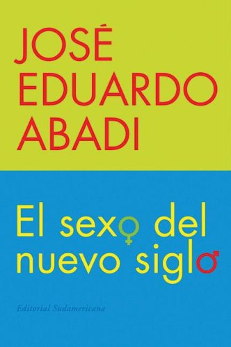 Libro El Sexo Del Nuevo Siglo De José Eduardo Abadi Ed: 2