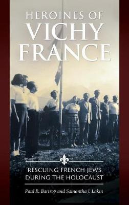 Libro Heroines Of Vichy France : Rescuing French Jews Dur...