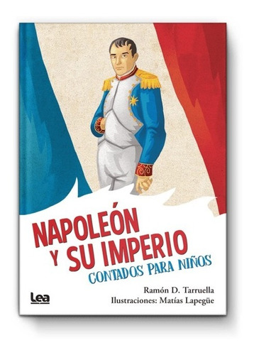 Napoleon Y Su Imperio Contados Para Niños - Ed. Lea - Nuevo