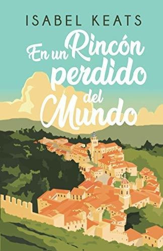 En Un Rincon Perdido Del Mundo, De Isabel Keats. Editorial Independently Published, Tapa Blanda En Español, 2020