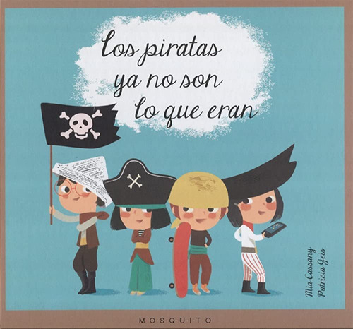 PIRATAS YA NO SON LO QUE ERAN, de CASSANY CASSANY, MIA. Editorial Mosquito, tapa blanda en español, 2023