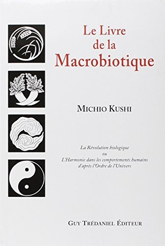 Le Livre De La Macrobiotique - Kushi Michio