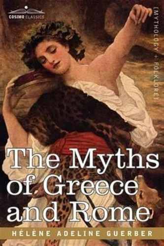 The Myths Of Greece And Rome - Hlne Adeline Guerber (pape...