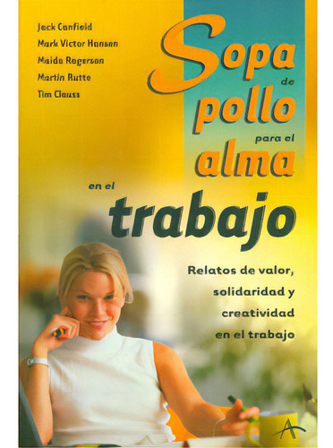 Sopa De Pollo Para El Alma En El Trabajo. Relatos De Valor,, De Varios Autores. 8484281467, Vol. 1. Editorial Editorial Promolibro, Tapa Blanda, Edición 2002 En Español, 2002
