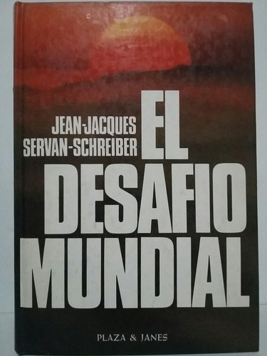 El Desafío Mundial. Por Jean Jacques Y Servan Schreiber