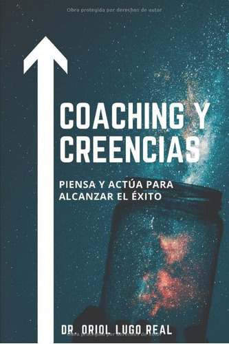 Libro: Coaching Y Creencias: Piensa Y Actúa Para Alcanzar El