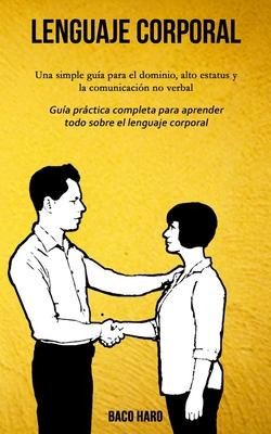 Libro Lenguaje Corporal : Una Simple Guia Para El Dominio...