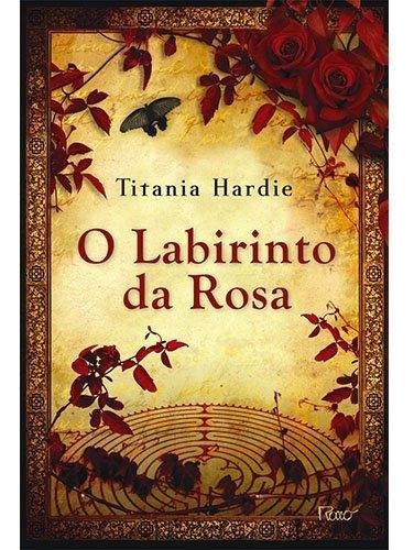 O labirinto da rosa, de Hardie,Titania. Editora Rocco, edição 1 em português