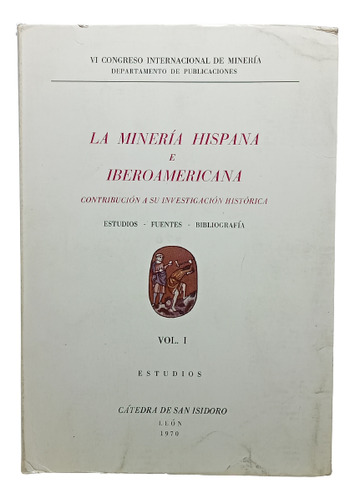 La Minería Hispana E Iberoamericana - Vol 1 - C I M - 1970