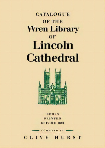 Catalogue Of The Wren Library Of Lincoln Cathedral, De Clive Hurst. Editorial Cambridge University Press, Tapa Blanda En Inglés