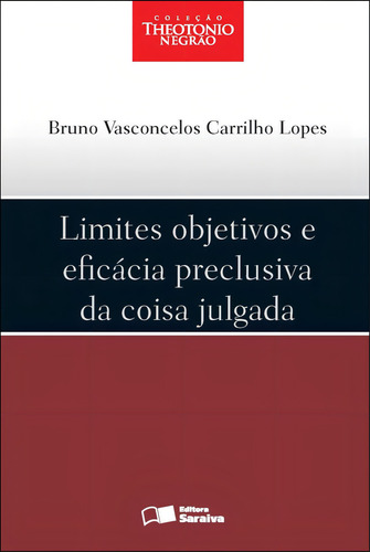 Limites objetivos e eficácia preclusiva da coisa julgada - 1ª edição de 2012, de Lopes, Bruno Vasconcelos Carrilho. Editorial Saraiva Jur, capa mole em português, 2012