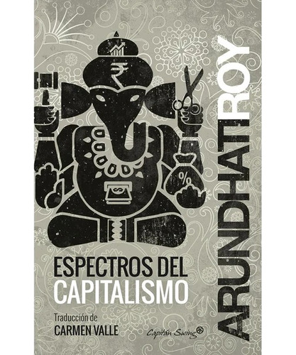 Espectros Del Capitalismo - Arundhati Roy