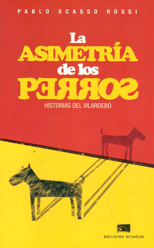 Asimetria De Los Perros, La: Historias Del Vilardebo, De Scasso Rossi, Pablo. Editorial Ediciones Letradura, Tapa Blanda, Edición 1 En Español