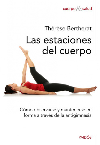 Las Estaciones Del Cuerpo, De Thérèse Bertherat. Editorial Paidós (p), Tapa Blanda En Español, 2015