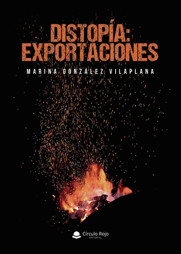 Distopía: Exportaciones: No aplica, de González Vilaplana , Marina.. Serie 1, vol. 1. Grupo Editorial Círculo Rojo SL, tapa pasta blanda, edición 1 en español, 2022