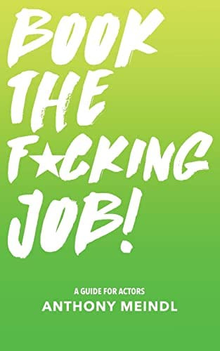 Book The Fucking Job!: A Guide For Actors, De Meindl, Anthony. Editorial Createspace Independent Publishing Platform, Tapa Blanda En Inglés