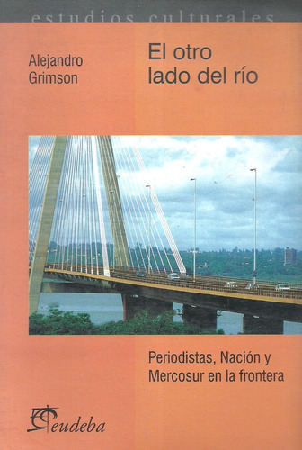 El Otro Lado Del Rio, Periodistas, Y Mercosur - Grimson 