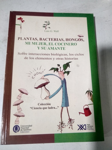 Plantas Bacterias Hongos Mi Mujer El Cocinero Luis G. Wall