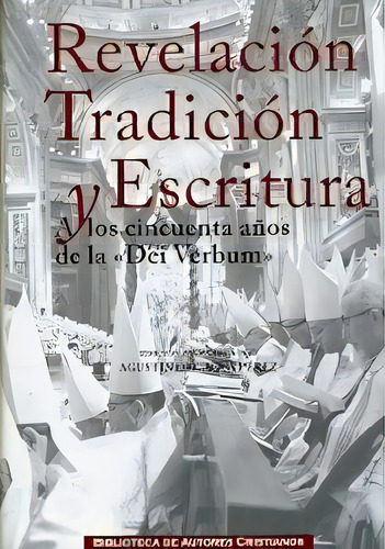 Revelaciãâ³n, Tradiciãâ³n Y Escritura: A Los Cincuenta Años De La 'dei Verbum', De Del Agua Perez, Agustin., Vol. 1. Editorial Biblioteca Autores Cristianos, Tapa Dura En Español, 2017
