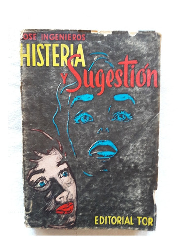 Histeria Y Sugestion - Jose Ingenieros - Editorial Tor 1956