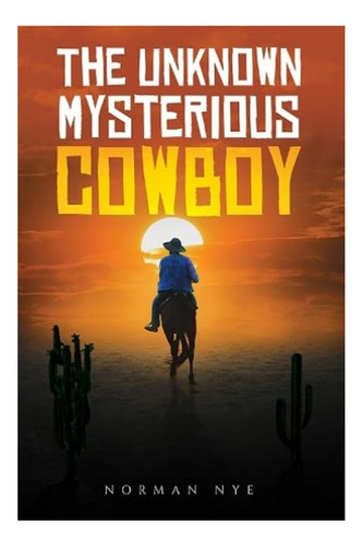 The Unknown Mysterious Cowboy - Norman Nye. Eb5