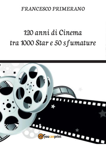 Libro: 120 Anni Di Cinema Tra 1000 Star E 50 Sfumature (ital