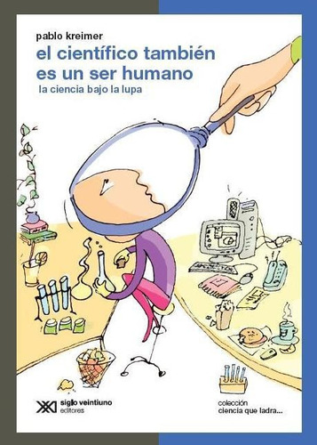 El Cientifico Tambien Es Un Ser Humano.. - Pablo Kreimer