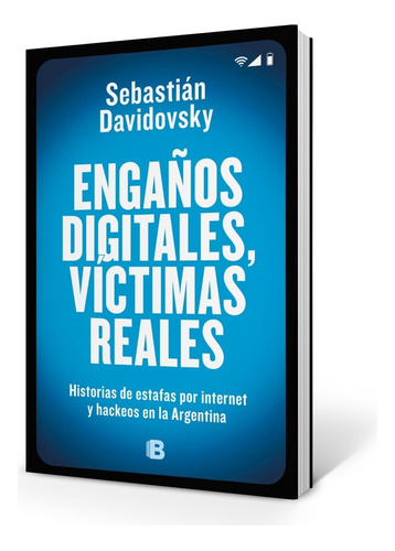 Libro Engaños Digitales Victimas Reales - Davidovsky - Historias De Estafas Por Internet Y Hackeos En La Argentina, de Davidovsky, Sebastian. Editorial Ediciones B, tapa blanda en español, 2020