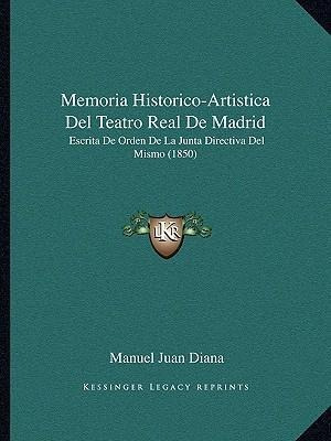 Memoria Historico-artistica Del Teatro Real De Madrid - M...