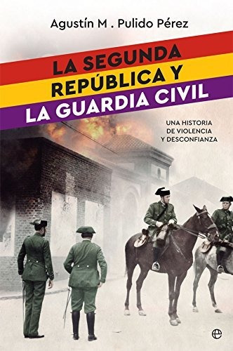 La Segunda República Y La Guardia Civil (historia Del Siglo 