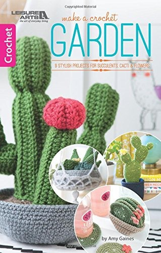 Make A Crochet Garden 9 Stylish Projects For Succulents, Cac