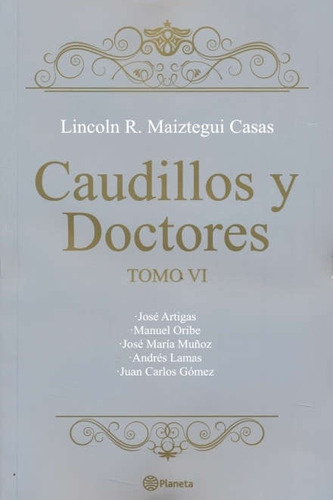 Lincoln Maiztegui Casas-caudillos Y Doctores. Tomo Vi