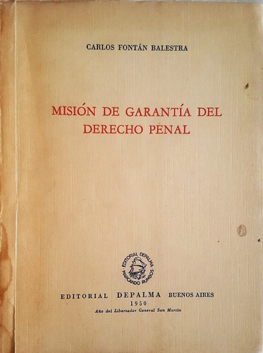 Misión De Garantía Del Derecho Penal. Carlos Fontan Balestra