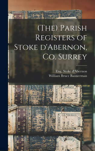 (the) Parish Registers Of Stoke D'abernon, Co. Surrey, De Stoke D'abernon, Eng (parish). Editorial Legare Street Pr, Tapa Dura En Inglés