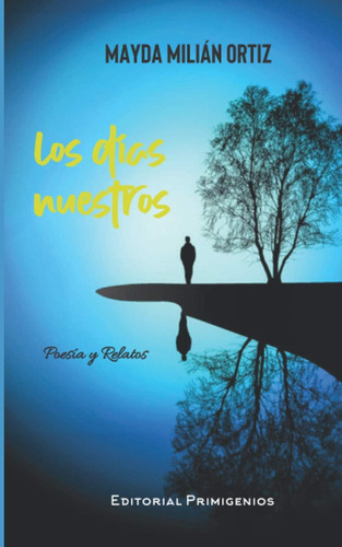 Libro: Los Días Nuestros: Poesía Y Relatos (spanish Edition)