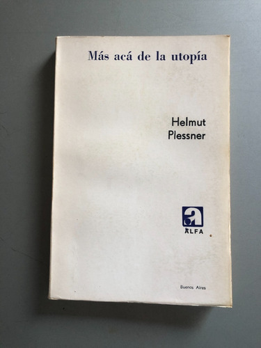 Helmut Plessner Mas Aca De La Utopia