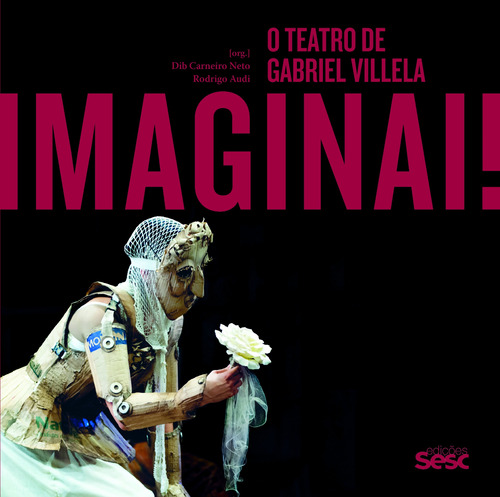 Imaginai: o teatro de Gabriel Villela, de Moreira, Eduardo. Editora Edições Sesc São Paulo, capa mole em português, 2017
