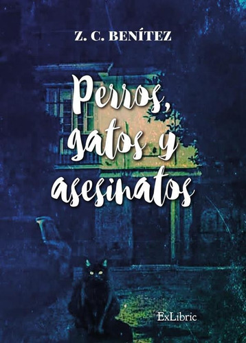 Perros, Gatos Y Asesinatos, De José Carlos Benítez Benítez. Editorial Exlibric, Tapa Blanda En Español, 2021