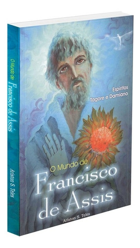 O Mundo De Francisco De Assis, De Médium: Ariston S. Teles / Ditado Por: Damiano / Ditado Por: Rabindranath Tagore., Vol. Não Aplica. Editora Ano Luz, Capa Mole Em Português, 2002